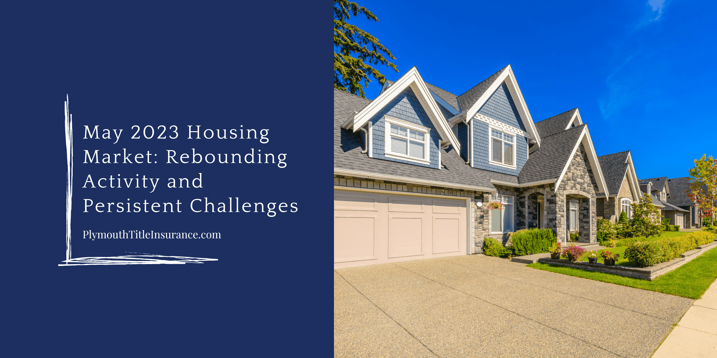 May 2023 Housing Market: Rebounding Activity and Persistent Challenges Plymouth Title Guaranty Corporation